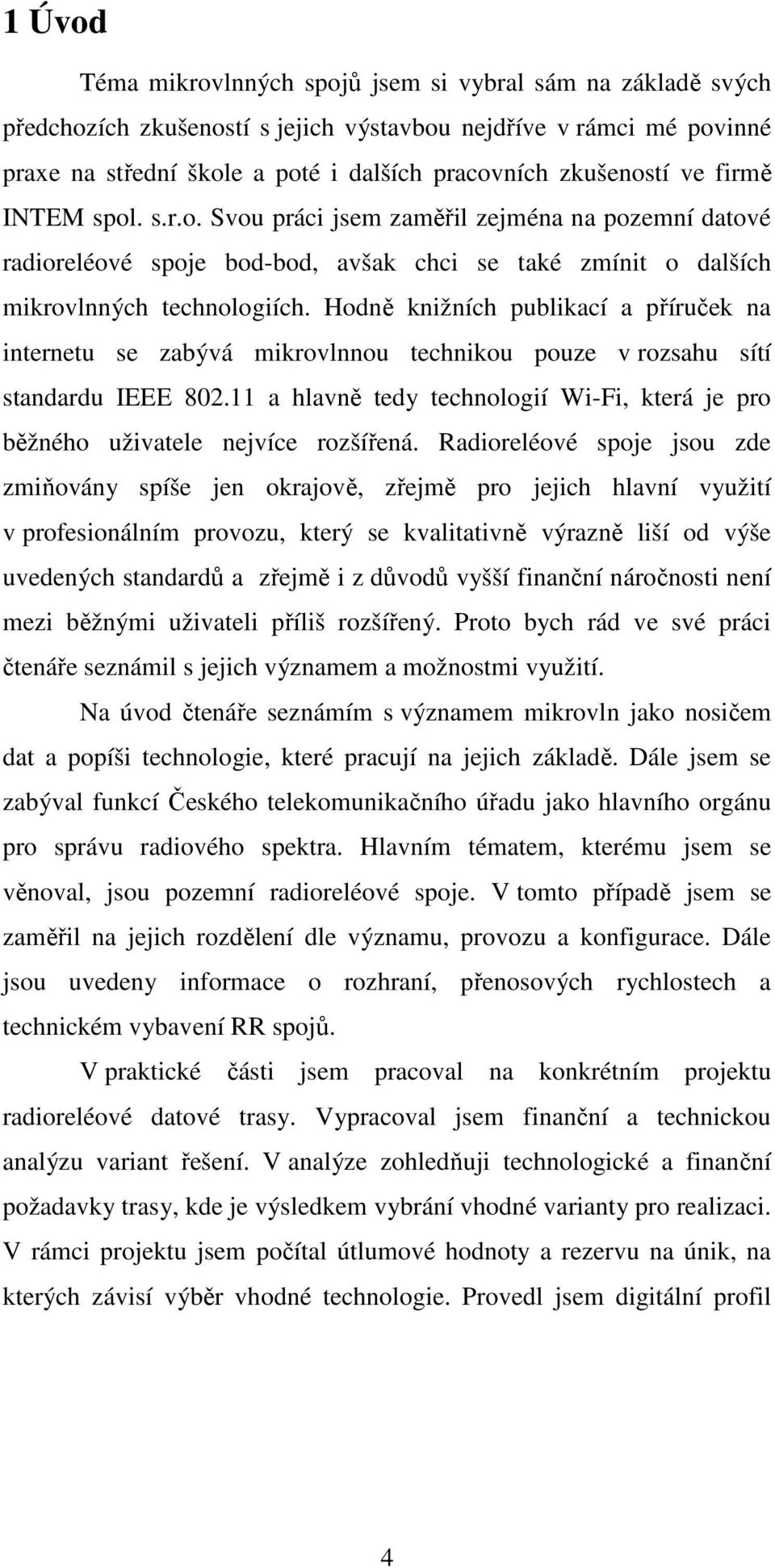 Hodně knižních publikací a příruček na internetu se zabývá mikrovlnnou technikou pouze v rozsahu sítí standardu IEEE 802.