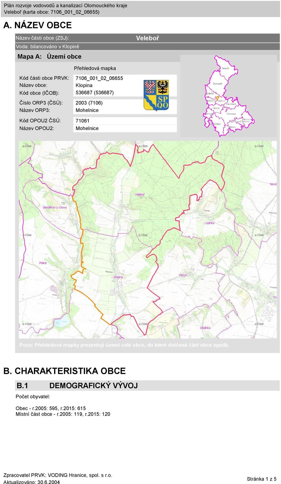 ČSÚ: 71061 Název OPOU2: Mohelnice Pozn: Přehledové mapky prezentují území celé obce, do které dotčená část obce spadá. B.
