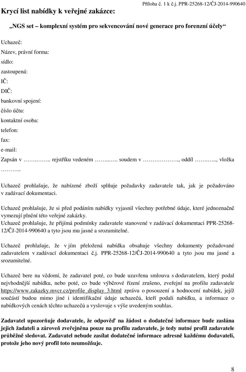 PPR-25268-12/ČJ-2014-990640 NGS set komplexní systém pro sekvencování nové generace pro forenzní účely Uchazeč: Název, právní forma: sídlo: zastoupená: IČ: DIČ: bankovní spojení: číslo účtu: