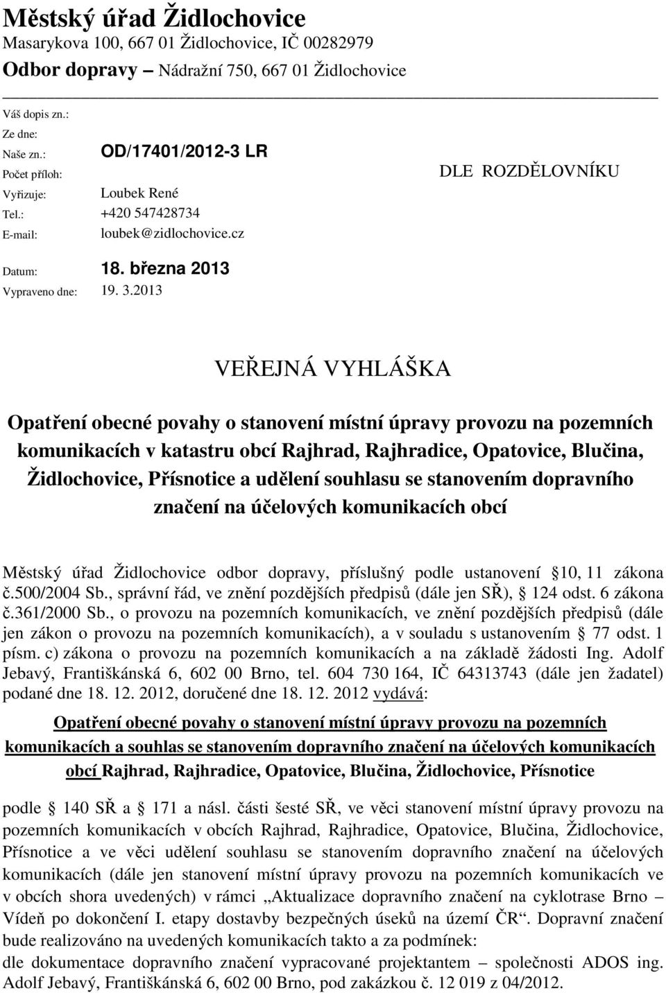 2013 DLE ROZDĚLOVNÍKU VEŘEJNÁ VYHLÁŠKA Opatření obecné povahy o stanovení místní úpravy provozu na pozemních komunikacích v katastru obcí Rajhrad, Rajhradice, Opatovice, Blučina, Židlochovice,