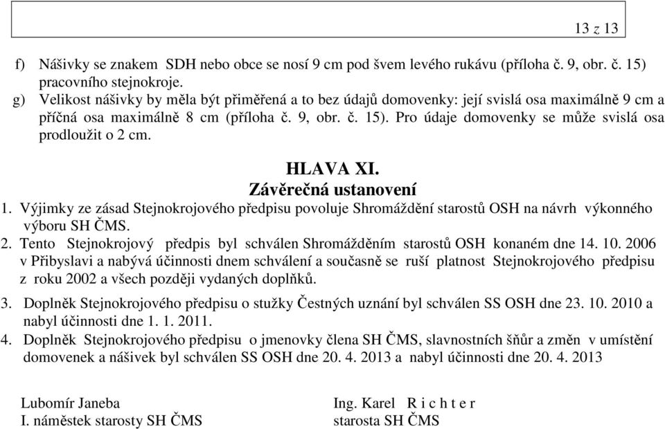 Pro údaje domovenky se může svislá osa prodloužit o 2 cm. HLAVA XI. Závěrečná ustanovení 1.