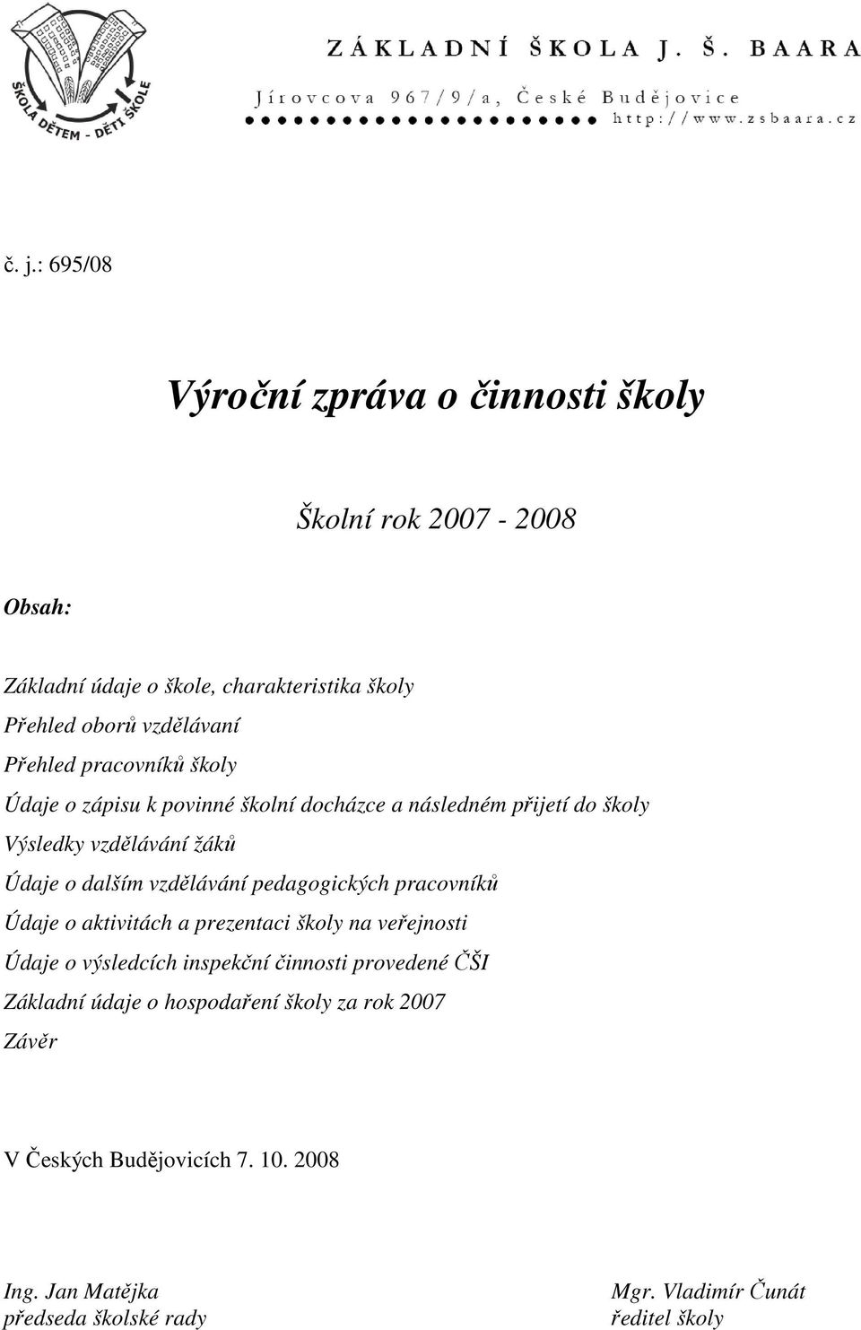 pedagogických pracovníků Údaje o aktivitách a prezentaci školy na veřejnosti Údaje o výsledcích inspekční činnosti provedené ČŠI