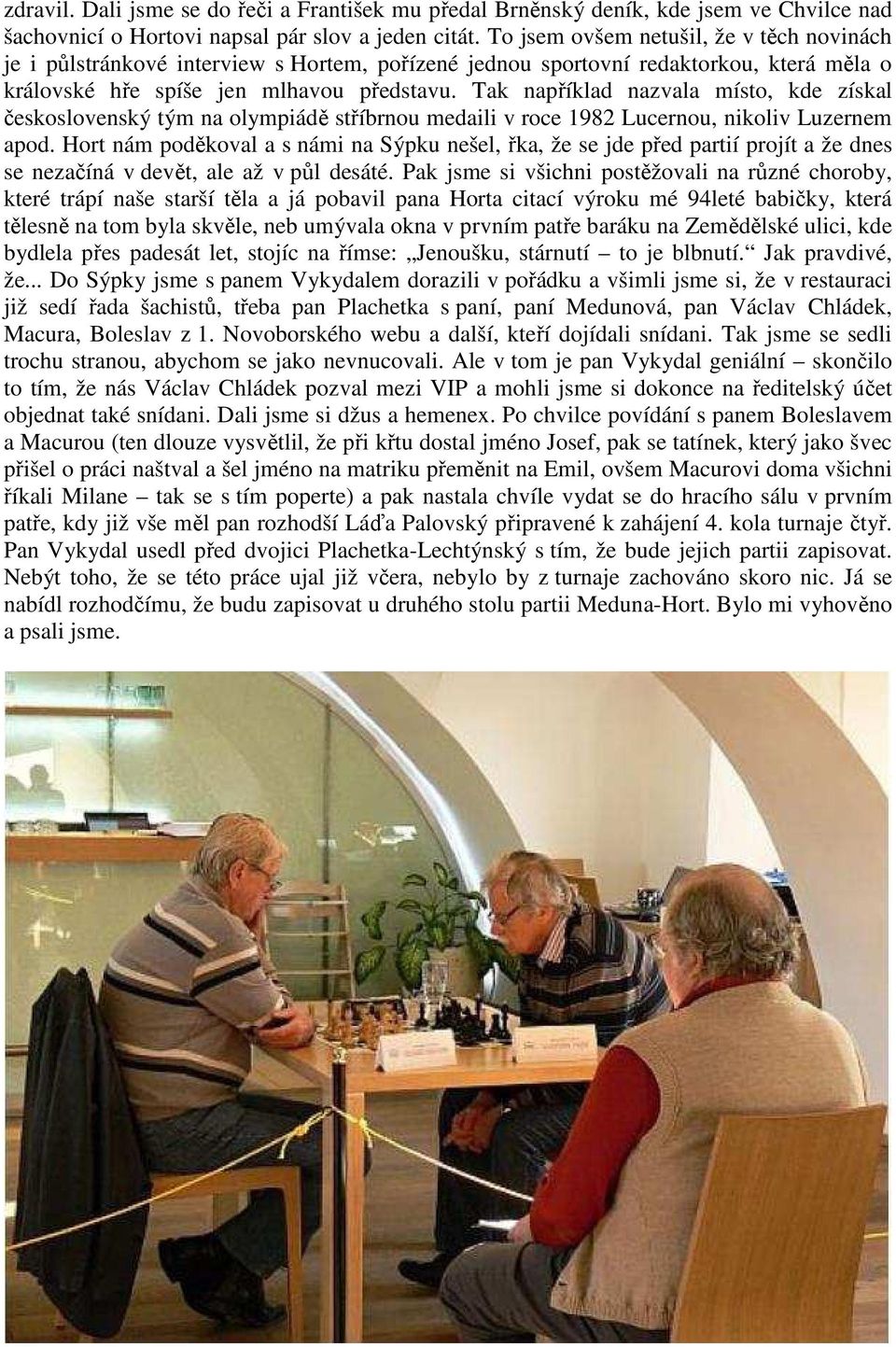 Tak například nazvala místo, kde získal československý tým na olympiádě stříbrnou medaili v roce 1982 Lucernou, nikoliv Luzernem apod.