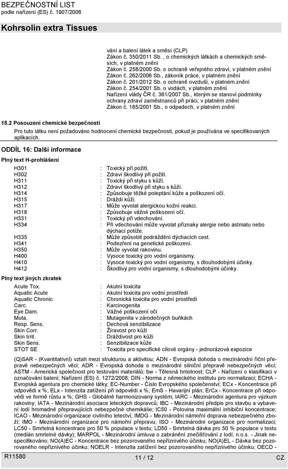 , kterým se stanoví podmínky ochrany zdraví zaměstnanců při práci, v platném znění Zákon č. 185/2001 Sb., o odpadech, v platném znění 15.