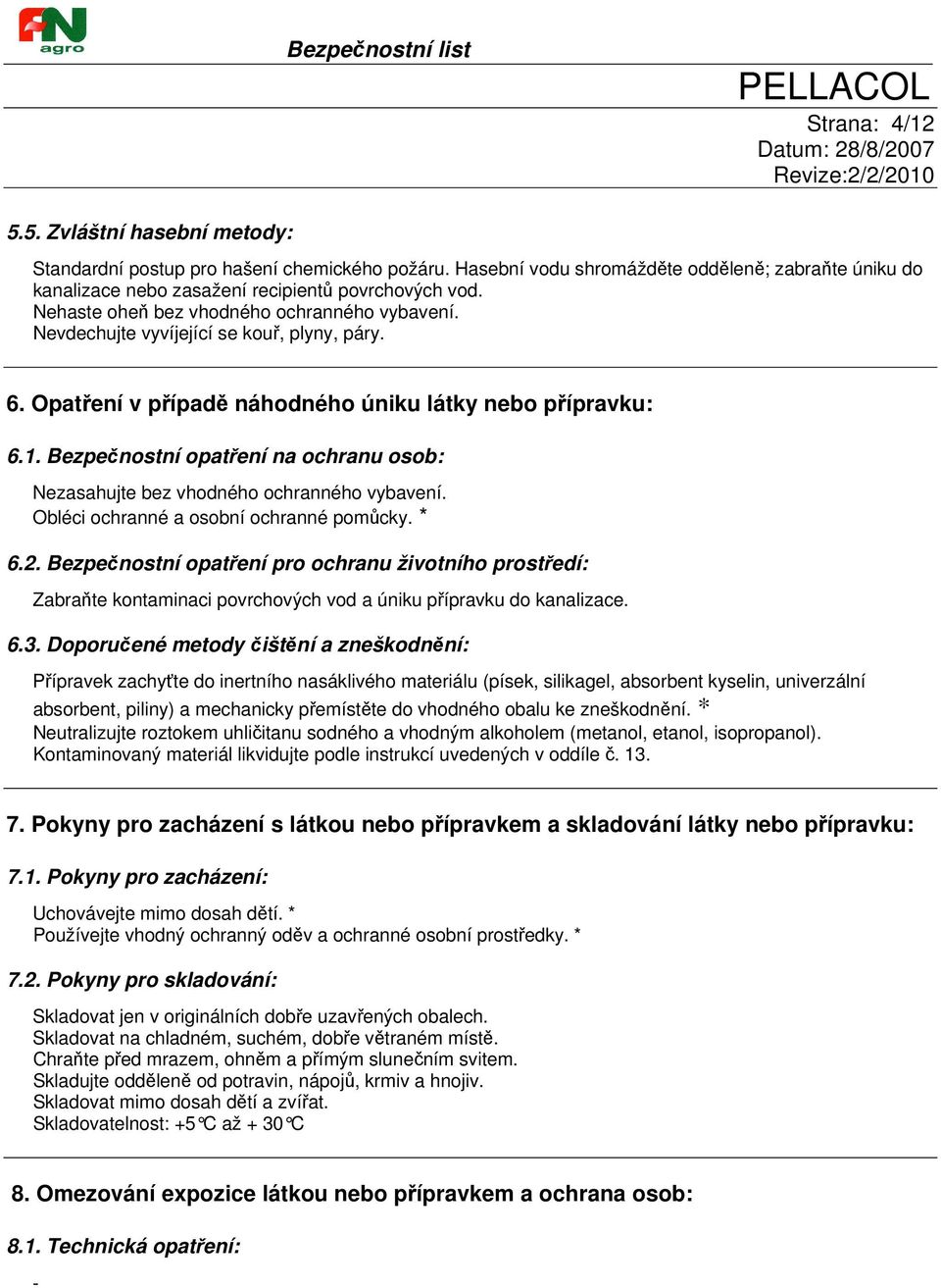Bezpečnostní opatření na ochranu osob: Nezasahujte bez vhodného ochranného vybavení. Obléci ochranné a osobní ochranné pomůcky. * 6.2.