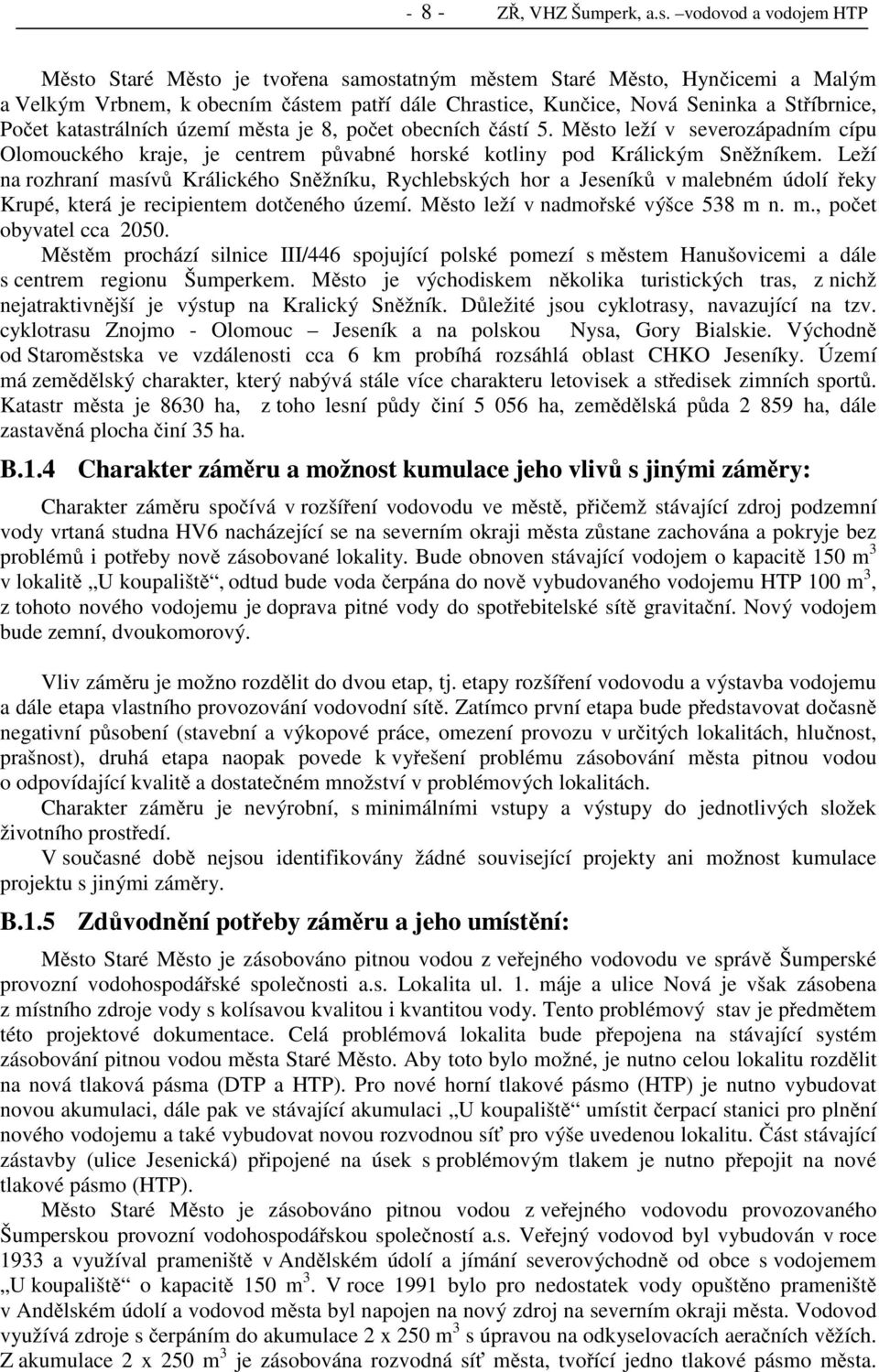 katastrálních území města je 8, počet obecních částí 5. Město leží v severozápadním cípu Olomouckého kraje, je centrem půvabné horské kotliny pod Králickým Sněžníkem.