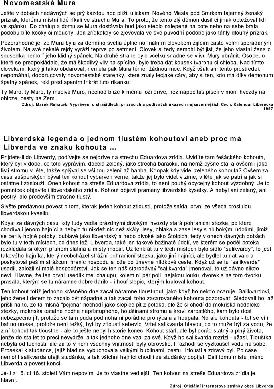 Jen zrídkakdy se zjevovala ve své puvodní podobe jako táhlý dlouhý prízrak. Pozoruhodné je, že Mura byla za denního svetla úplne normálním clovekem žijícím casto velmi sporádaným životem.