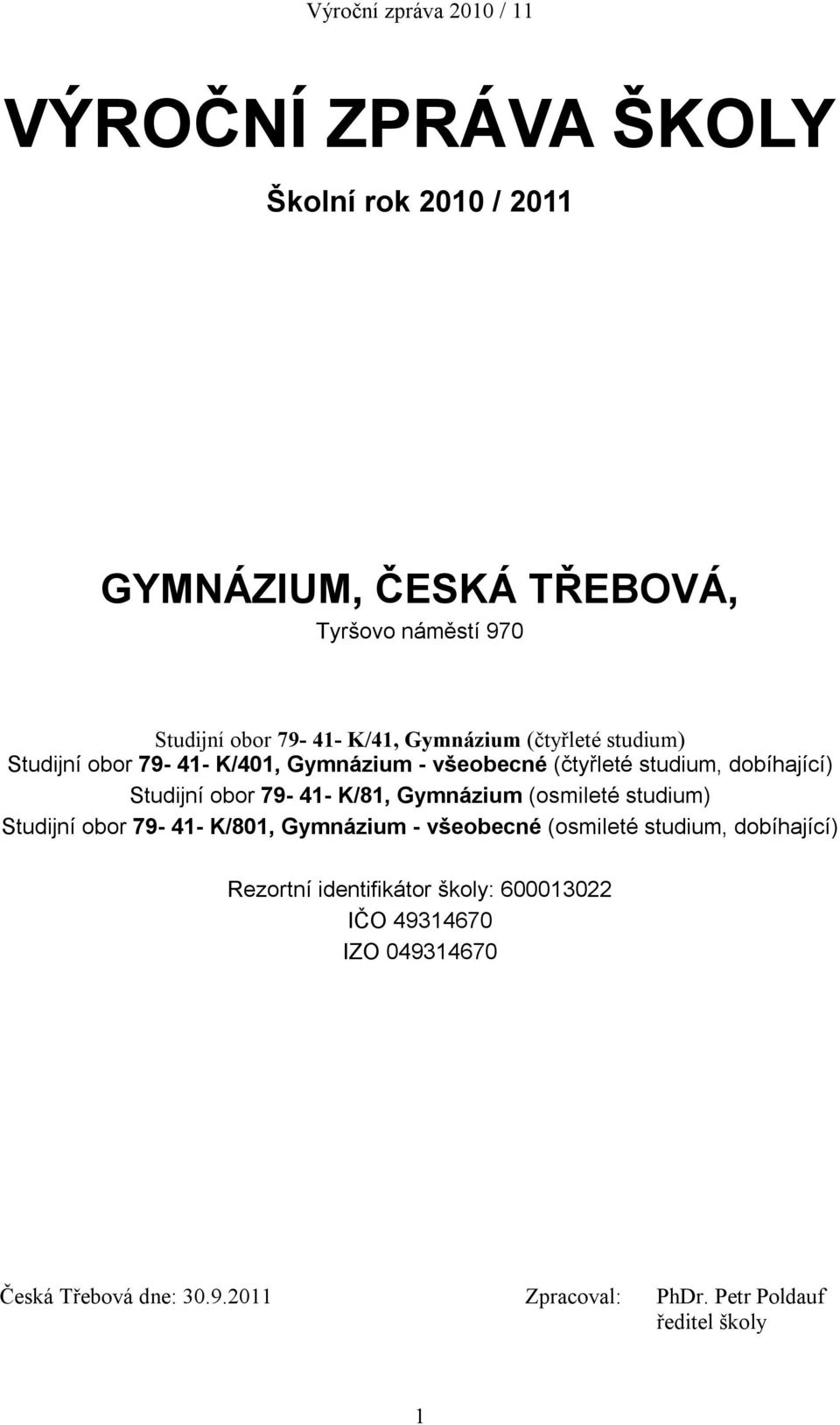 Gymnázium (osmileté studium) Studijní obor 79-41- K/801, Gymnázium - všeobecné (osmileté studium, dobíhající) Rezortní