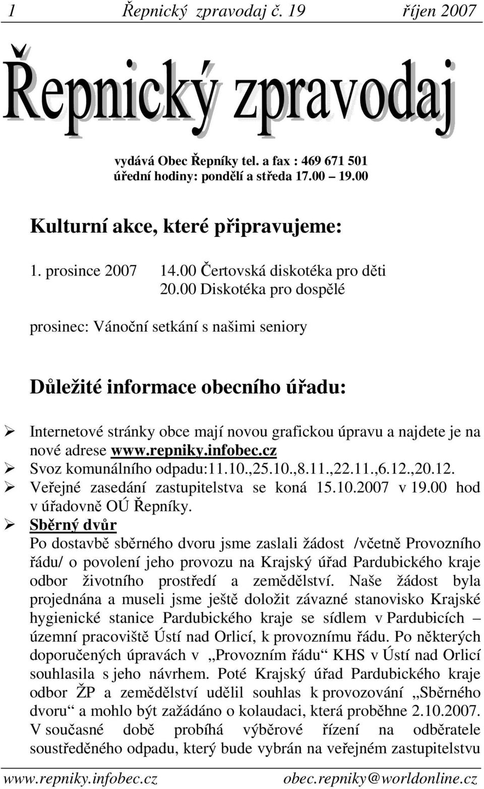 00 Diskotéka pro dospělé prosinec: Vánoční setkání s našimi seniory Důležité informace obecního úřadu: Internetové stránky obce mají novou grafickou úpravu a najdete je na nové adrese Svoz