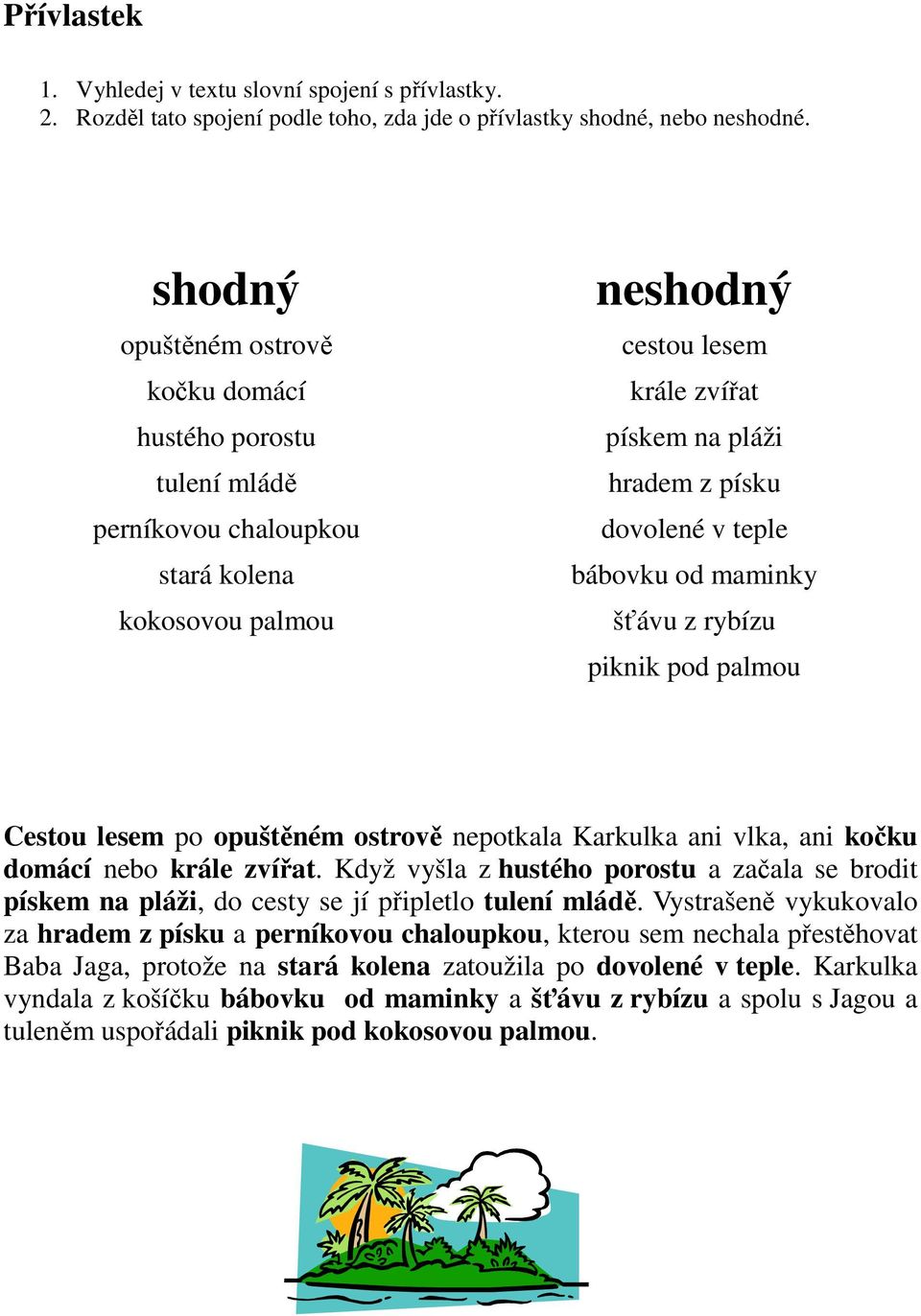 teple bábovku od maminky šťávu z rybízu piknik pod palmou Cestou lesem po opuštěném ostrově nepotkala Karkulka ani vlka, ani kočku domácí nebo krále zvířat.