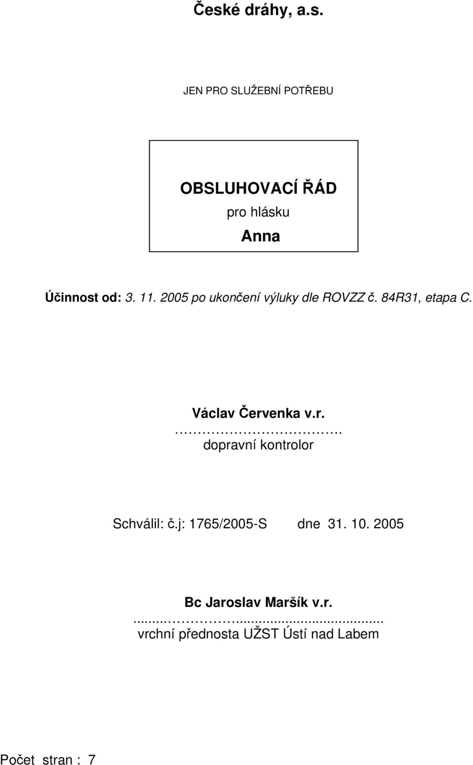 enka v.r.. dopravní kontrolor Schválil: č.j: 1765/2005-S dne 31.