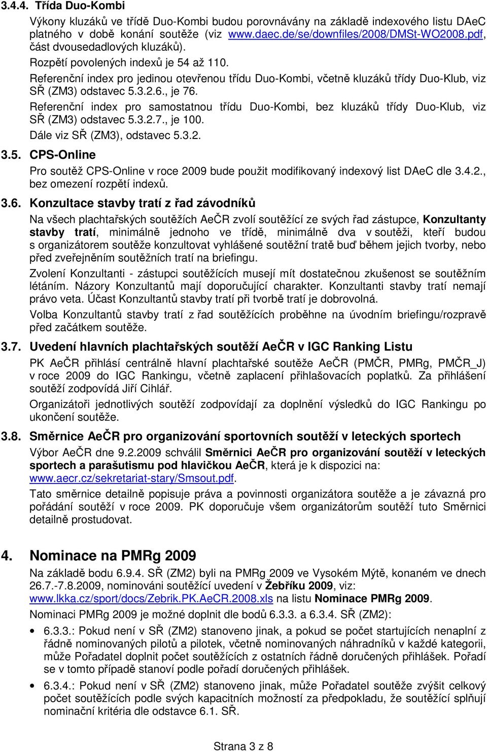 , je 76. Referenční index pro samostatnou třídu Duo-Kombi, bez kluzáků třídy Duo-Klub, viz SŘ (ZM3) odstavec 5.