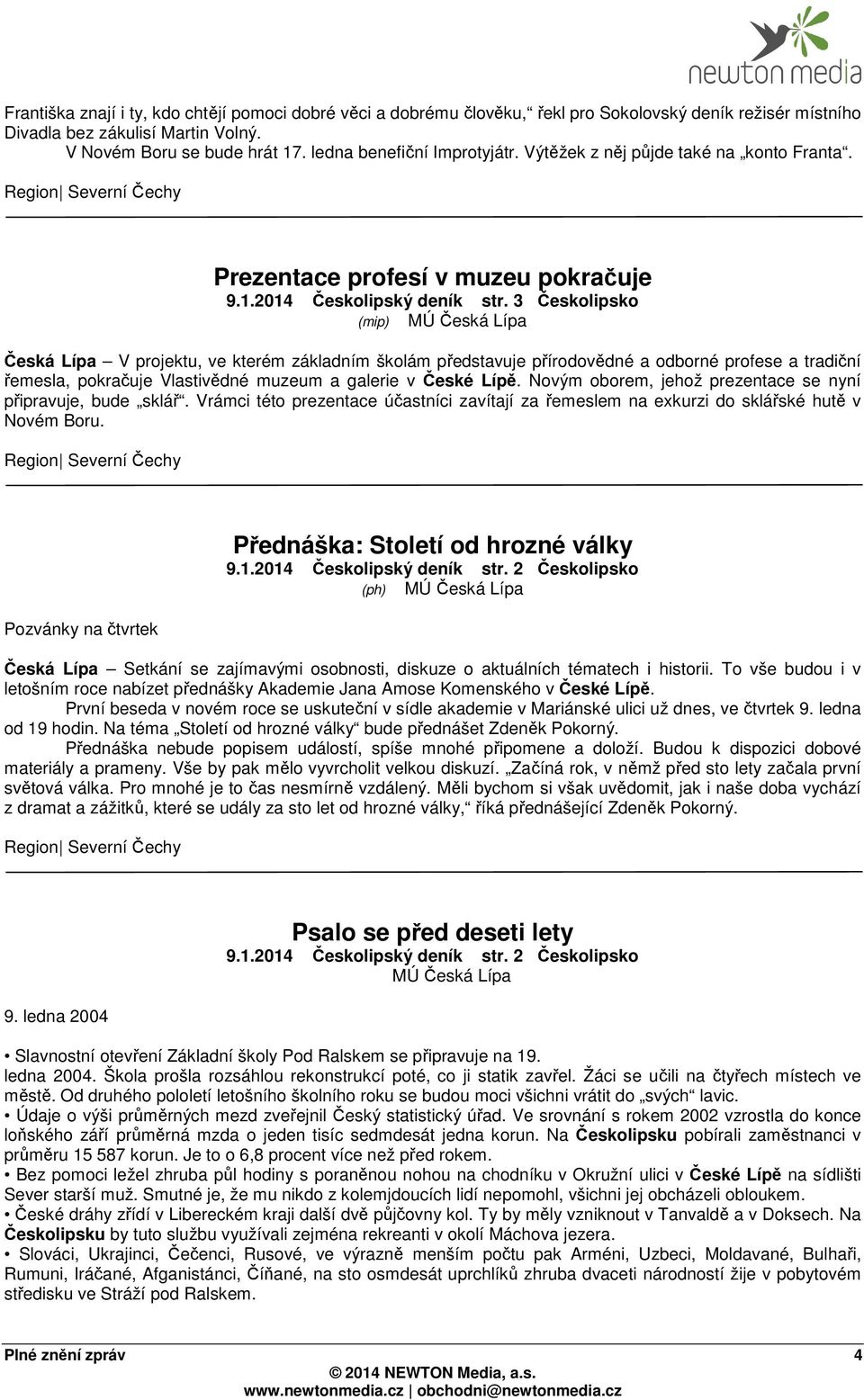 3 Českolipsko (mip) Česká Lípa V projektu, ve kterém základním školám představuje přírodovědné a odborné profese a tradiční řemesla, pokračuje Vlastivědné muzeum a galerie v České Lípě.