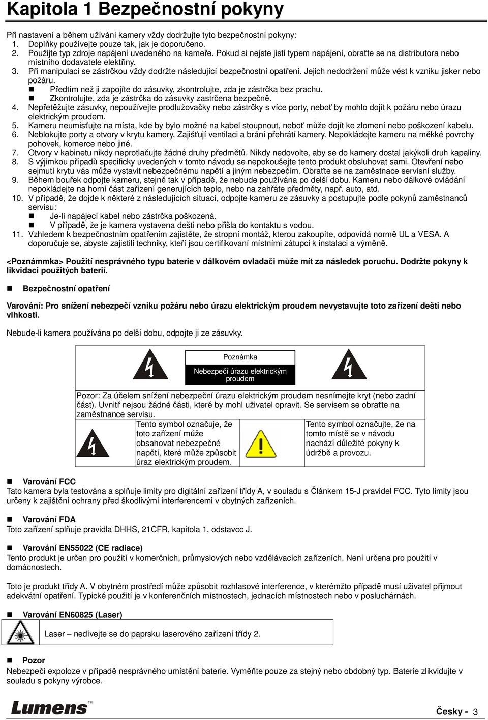 Při manipulaci se zástrčkou vždy dodržte následující bezpečnostní opatření. Jejich nedodržení může vést k vzniku jisker nebo požáru.