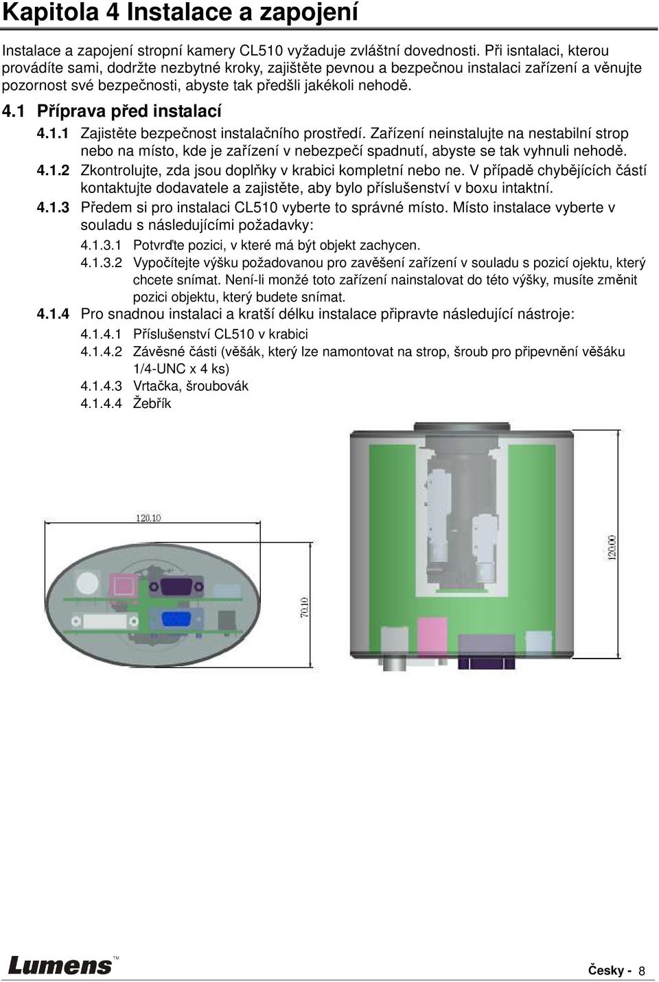 1 Příprava před instalací 4.1.1 Zajistěte bezpečnost instalačního prostředí.