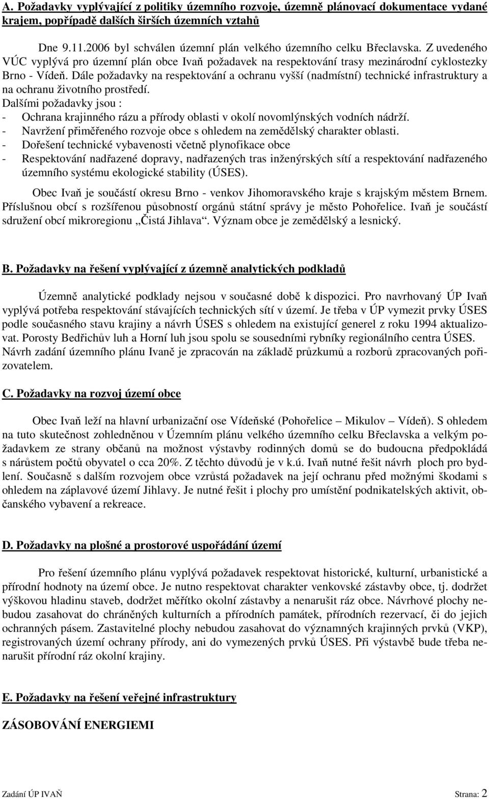 Dále požadavky na respektování a ochranu vyšší (nadmístní) technické infrastruktury a na ochranu životního prostředí.