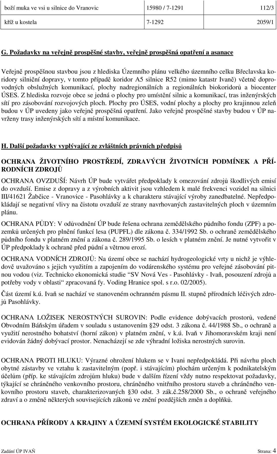 tomto případě koridor A5 silnice R52 (mimo katastr Ivaně) včetně doprovodných obslužných komunikací, plochy nadregionálních a regionálních biokoridorů a biocenter ÚSES.