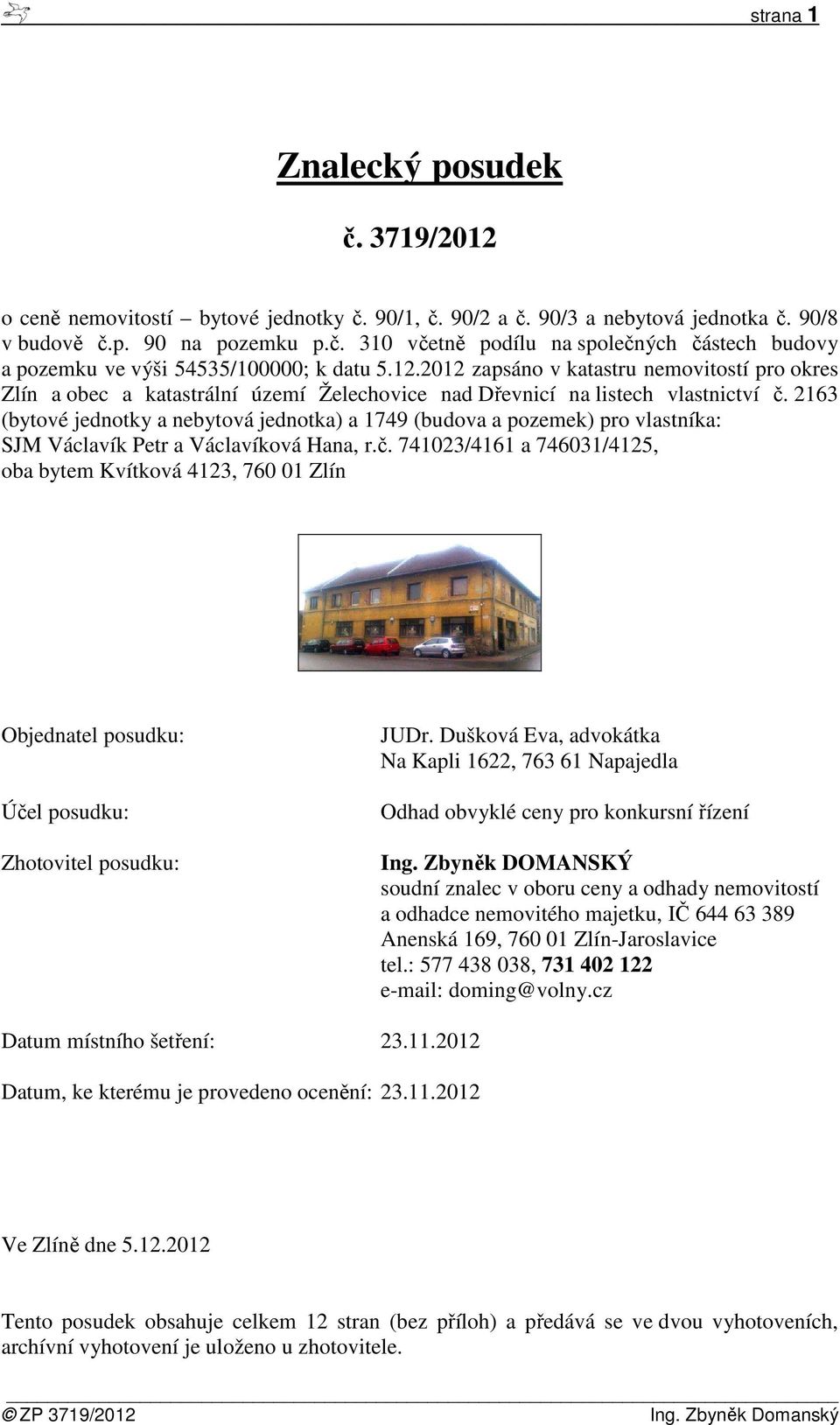 2163 (bytové jednotky a nebytová jednotka) a 1749 (budova a pozemek) pro vlastníka: SJM Václavík Petr a Václavíková Hana, r.č.