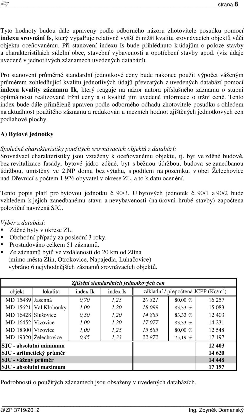 (viz údaje uvedené v jednotlivých záznamech uvedených databází).