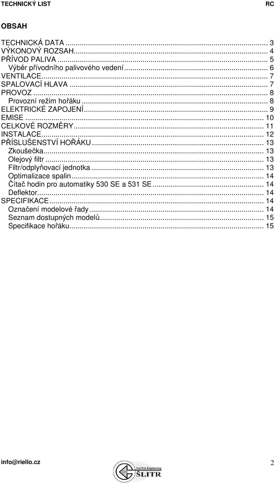 .. 13 Zkoušečka... 13 Olejový filtr... 13 Filtr/odplyňovací jednotka... 13 Optimalizace spalin.