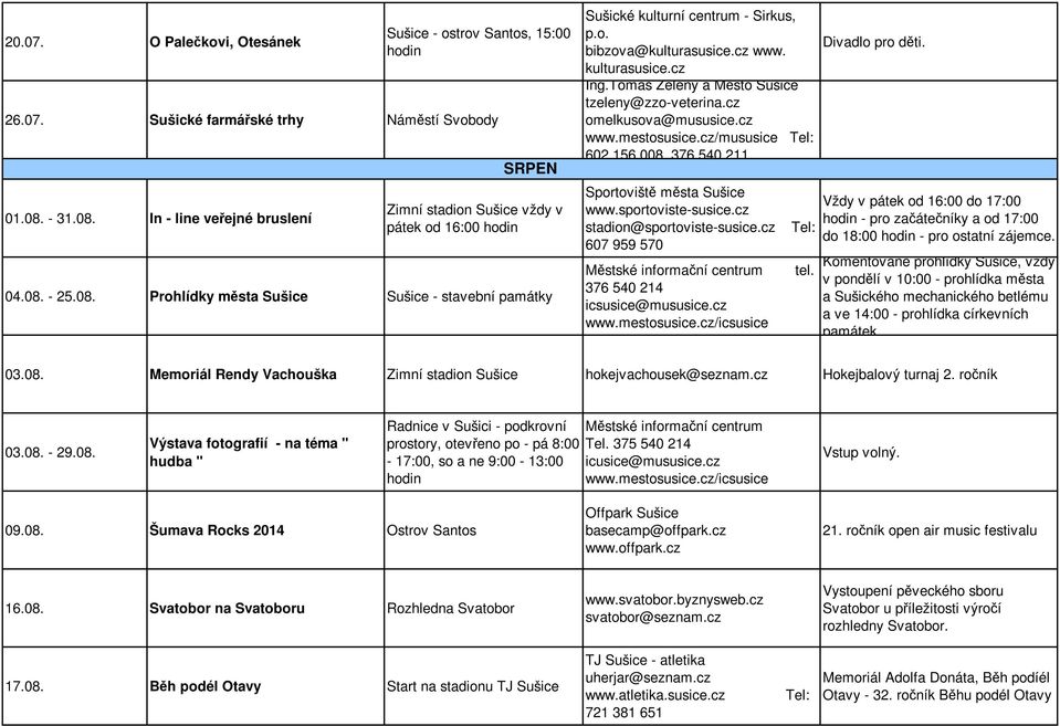 cz/mususice Tel: 602 156 008, 376 540 211 Sportoviště města Sušice www.sportoviste-susice.cz stadion@sportoviste-susice.cz Tel: 607 959 570 Městské informační centrum tel.