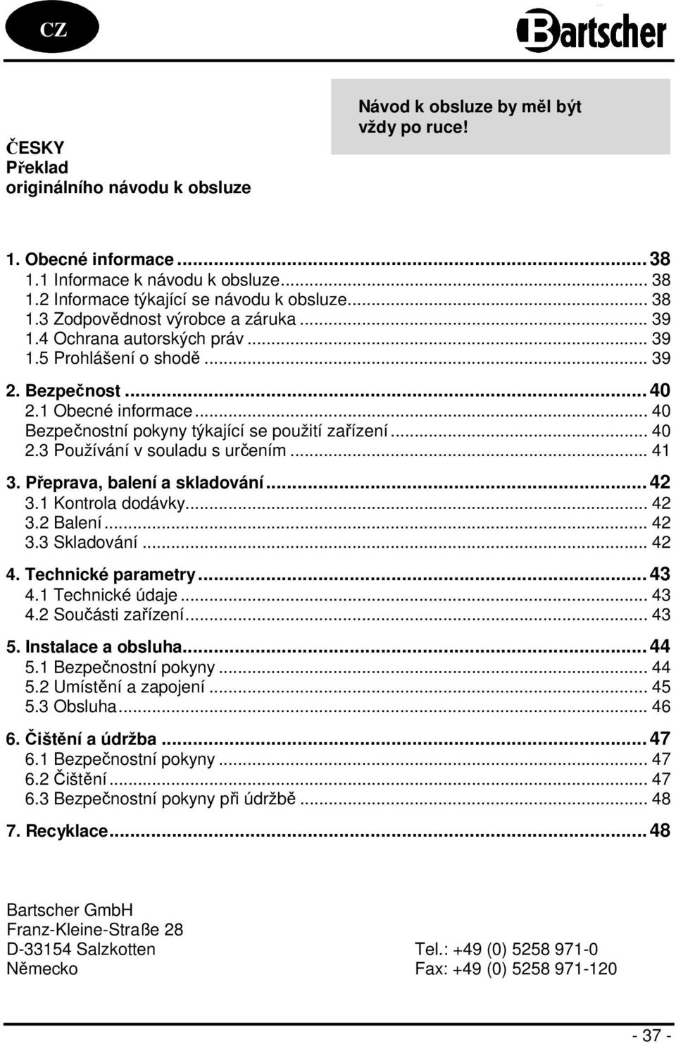 .. 40 Bezpečnostní pokyny týkající se použití zařízení... 40 2.3 Používání v souladu s určením... 41 3. Přeprava, balení a skladování... 42 3.1 Kontrola dodávky... 42 3.2 Balení... 42 3.3 Skladování.