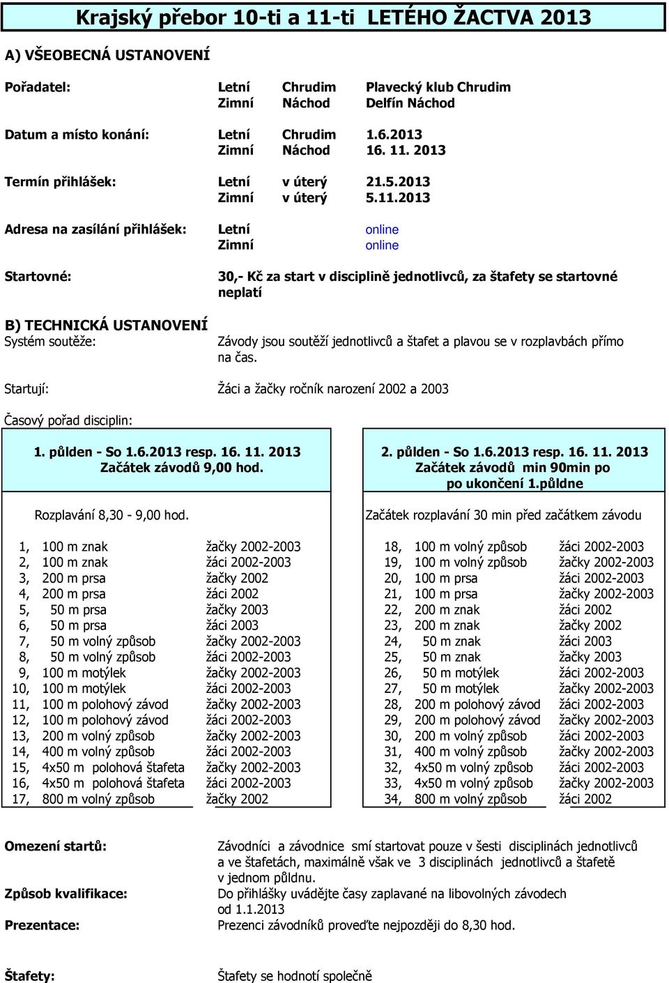 2013 Termín přihlášek: Letní v úterý 21.5.2013 Zimní v úterý 5.11.