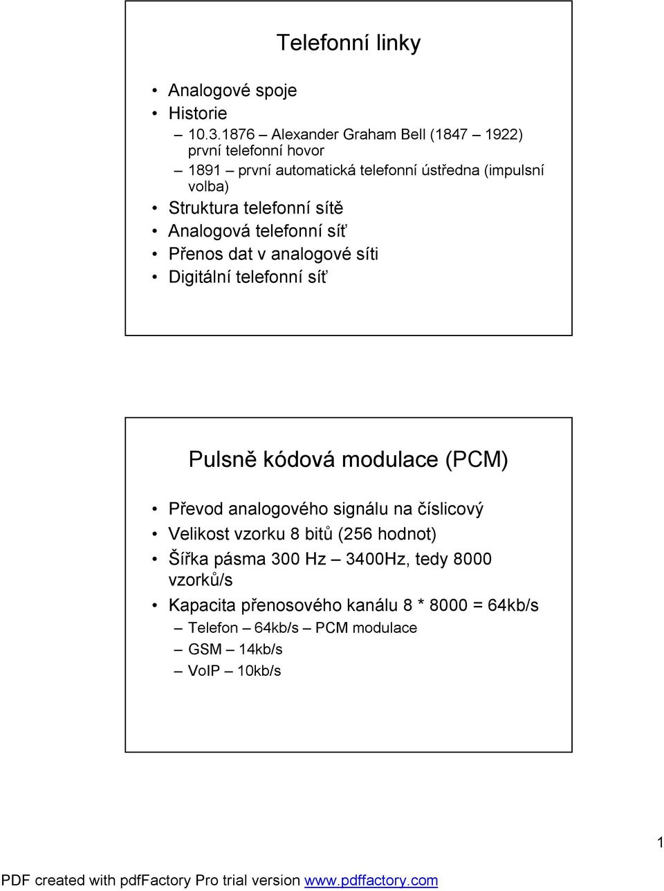 Struktura telefonní sítě Analogová telefonní síť Přenos dat v analogové síti Digitální telefonní síť Pulsně kódová modulace