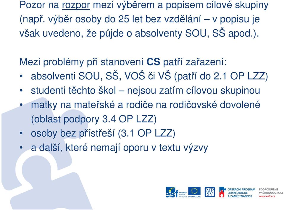 Mezi problémy při stanovení CS patří zařazení: absolventi SOU, SŠ, VOŠči VŠ (patří do 2.