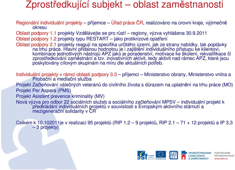 1 projekty reagují na specifika určitého území, jak ze strany nabídky, tak poptávky na trhu práce.