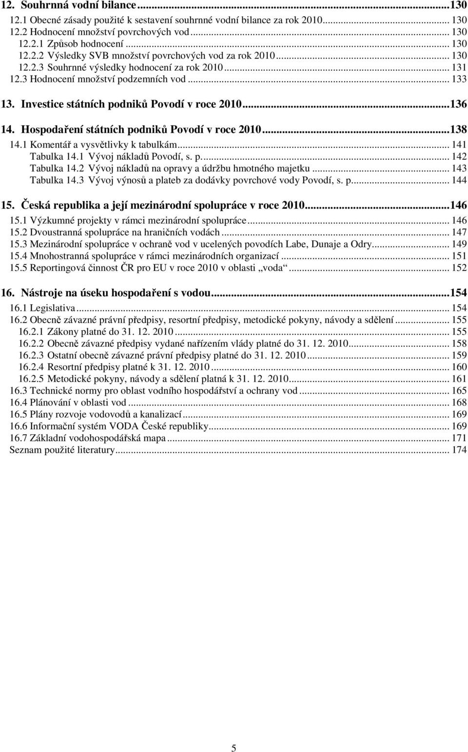 Hospodaření státních podniků Povodí v roce 2010...138 14.1 Komentář a vysvětlivky k tabulkám... 141 Tabulka 14.1 Vývoj nákladů Povodí, s. p... 142 Tabulka 14.