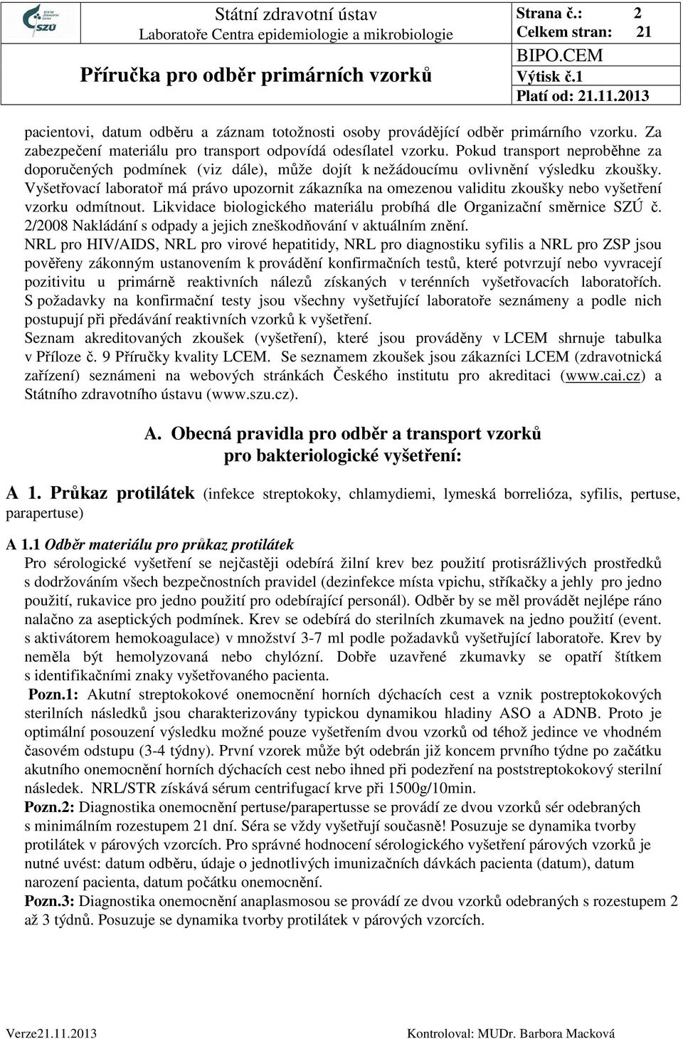 Vyšetřovací laboratoř má právo upozornit zákazníka na omezenou validitu zkoušky nebo vyšetření vzorku odmítnout. Likvidace biologického materiálu probíhá dle Organizační směrnice SZÚ č.