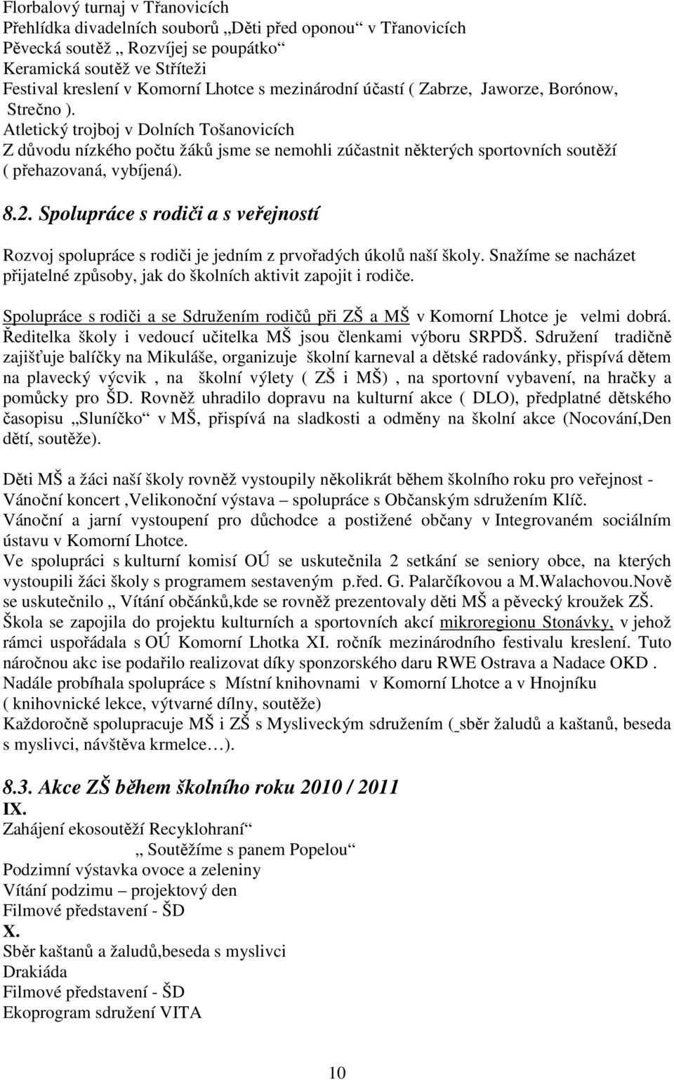 Atletický trojboj v Dolních Tošanovicích Z důvodu nízkého počtu žáků jsme se nemohli zúčastnit některých sportovních soutěží ( přehazovaná, vybíjená). 8.2.