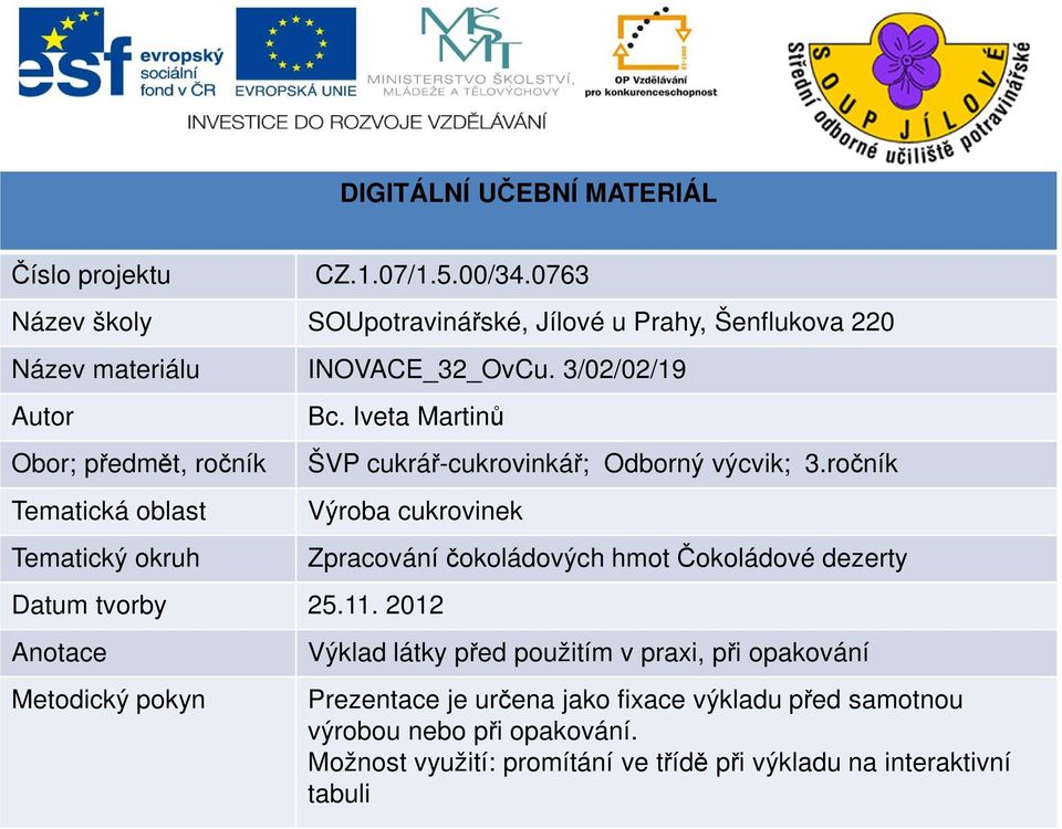 3/02/02/19 Autor Obor; předmět, ročník Tematická oblast Tematický okruh Bc. Iveta Martinů ŠVP cukrář-cukrovinkář; Odborný výcvik; 3.