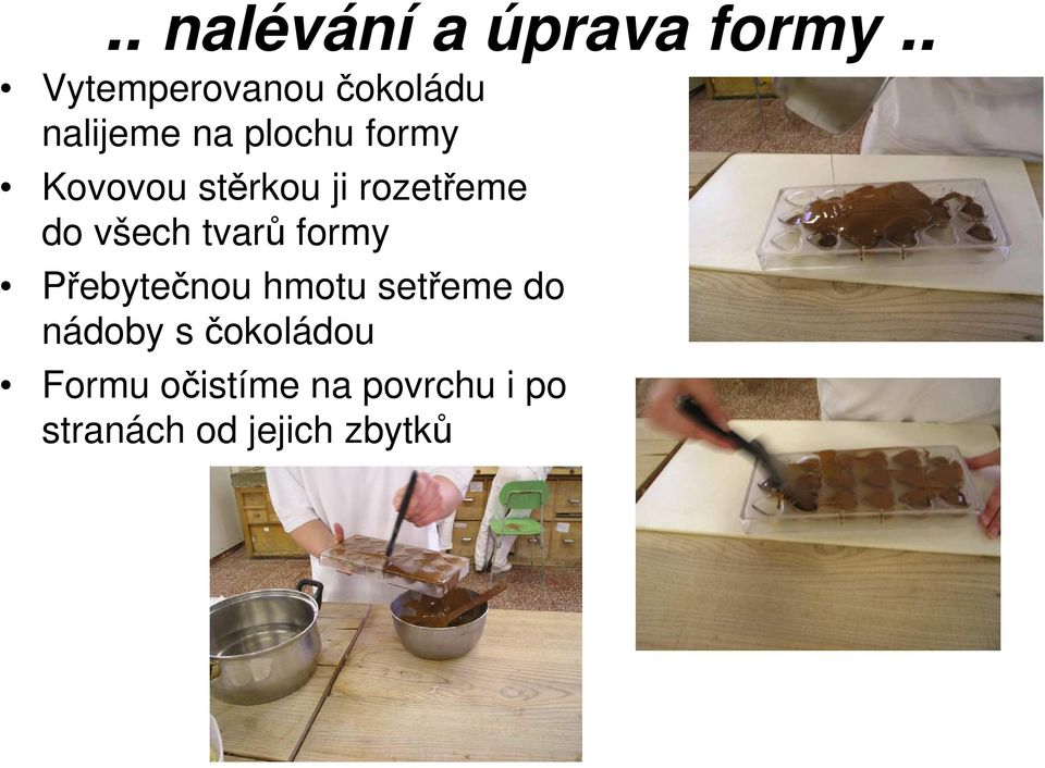 Kovovou stěrkou ji rozetřeme do všech tvarů formy
