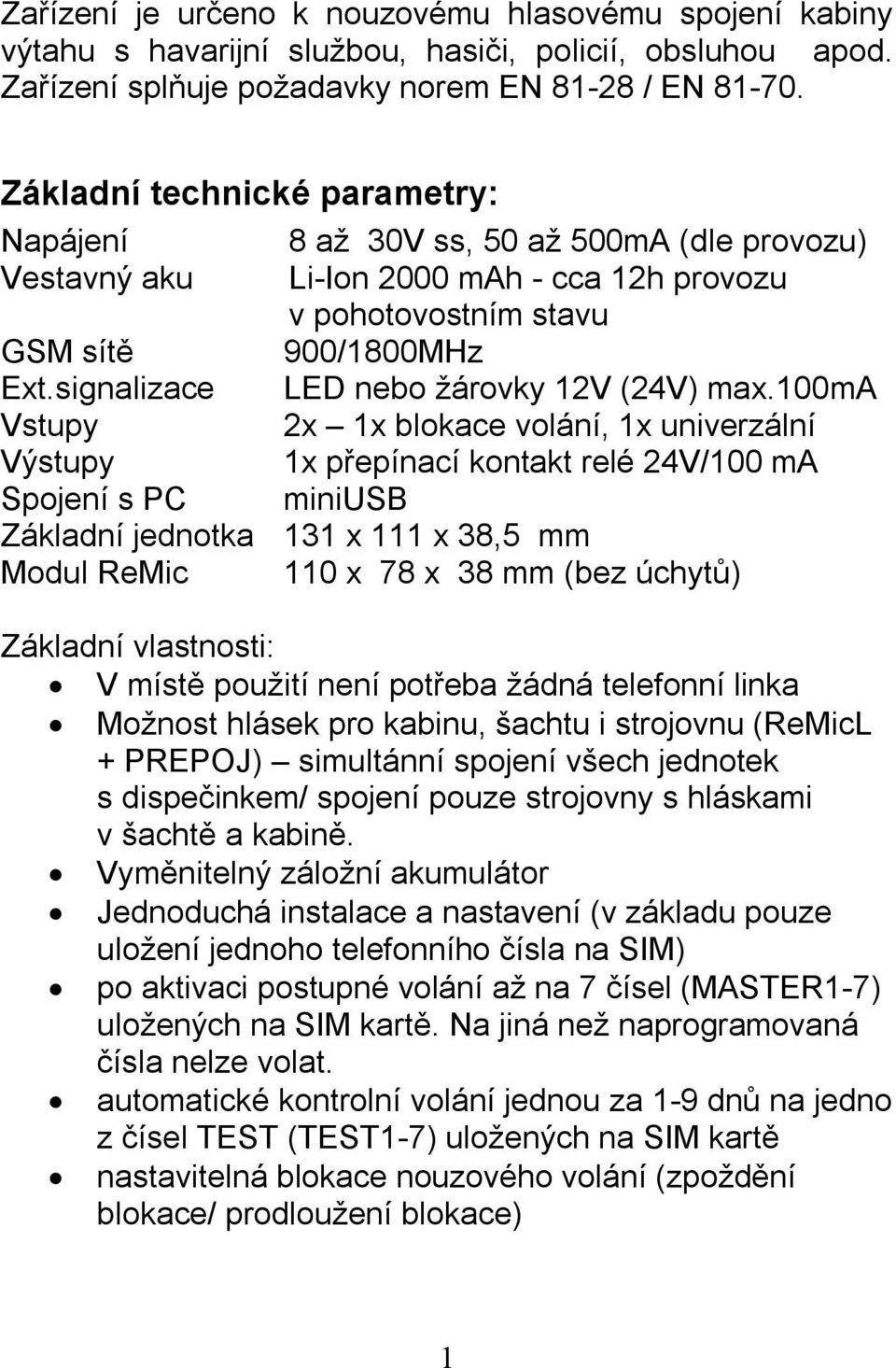 100ma 2x 1x blokace volání, 1x univerzální 1x přepínací kontakt relé 24V/100 ma miniusb GSM sítě Ext.