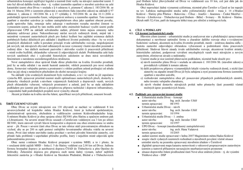 března 2006 o územním plánování a stavebním řádu (stavební zákon) na základě 97 odstavec 1, zákona č. 183/2006 Sb. a 17 vyhlášky č. 503/2006 Sb. ze dne 10.11.