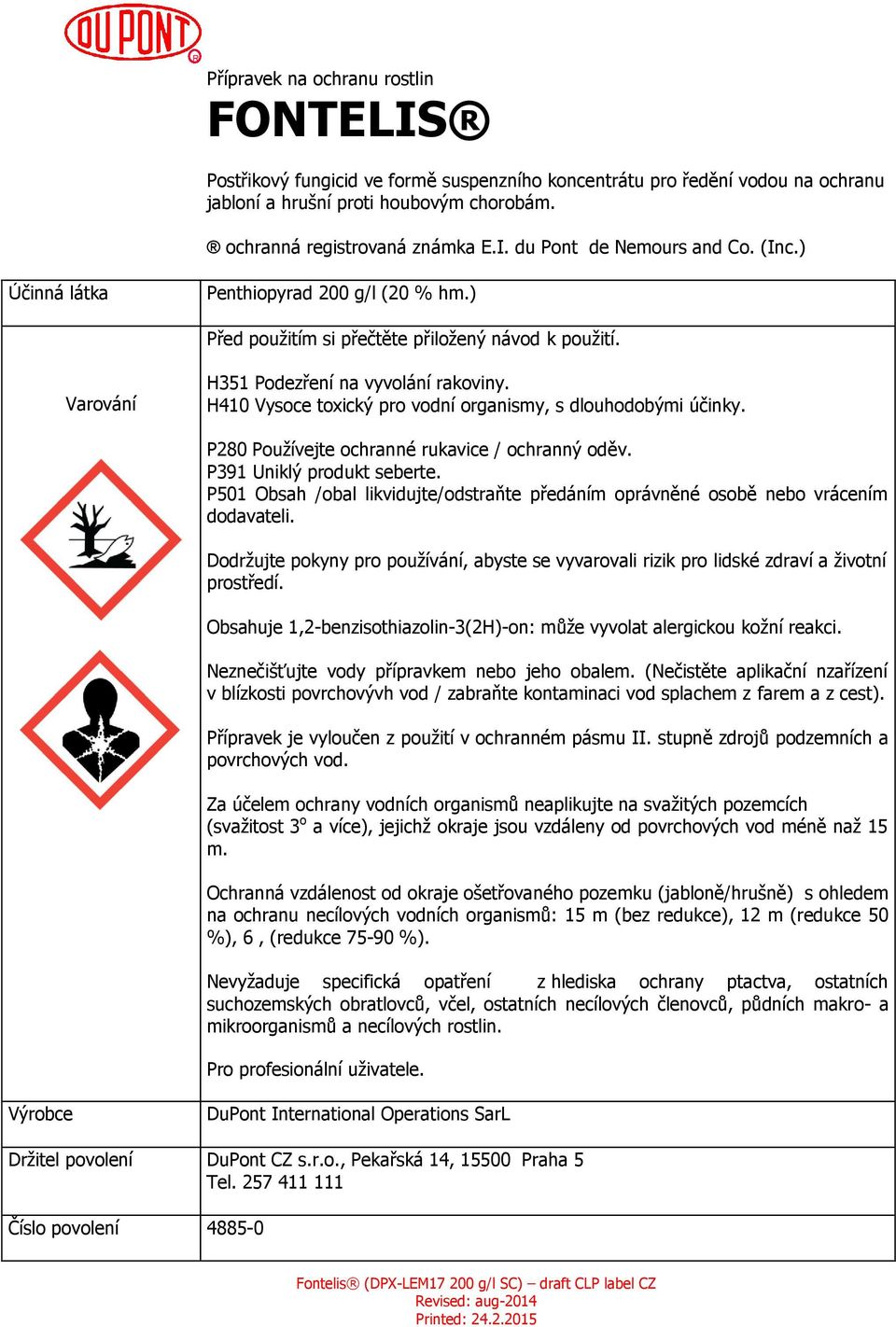 H410 Vysoce toxický pro vodní organismy, s dlouhodobými účinky. P280 Používejte ochranné rukavice / ochranný oděv. P391 Uniklý produkt seberte.