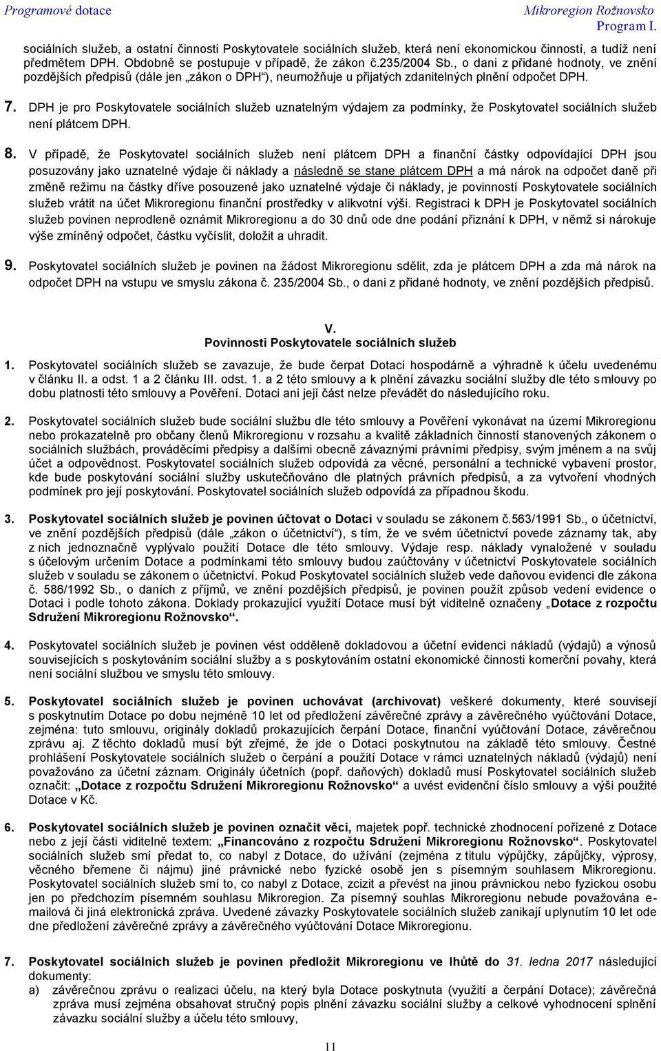 DPH je pro Poskytovatele sociálních služeb uznatelným výdajem za podmínky, že Poskytovatel sociálních služeb není plátcem DPH. 8.