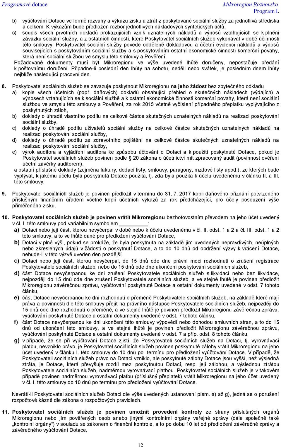 sociální služby, a z ostatních činností, které Poskytovatel sociálních služeb vykonával v době účinnosti této smlouvy; Poskytovatel sociální služby povede odděleně dokladovou a účetní evidenci