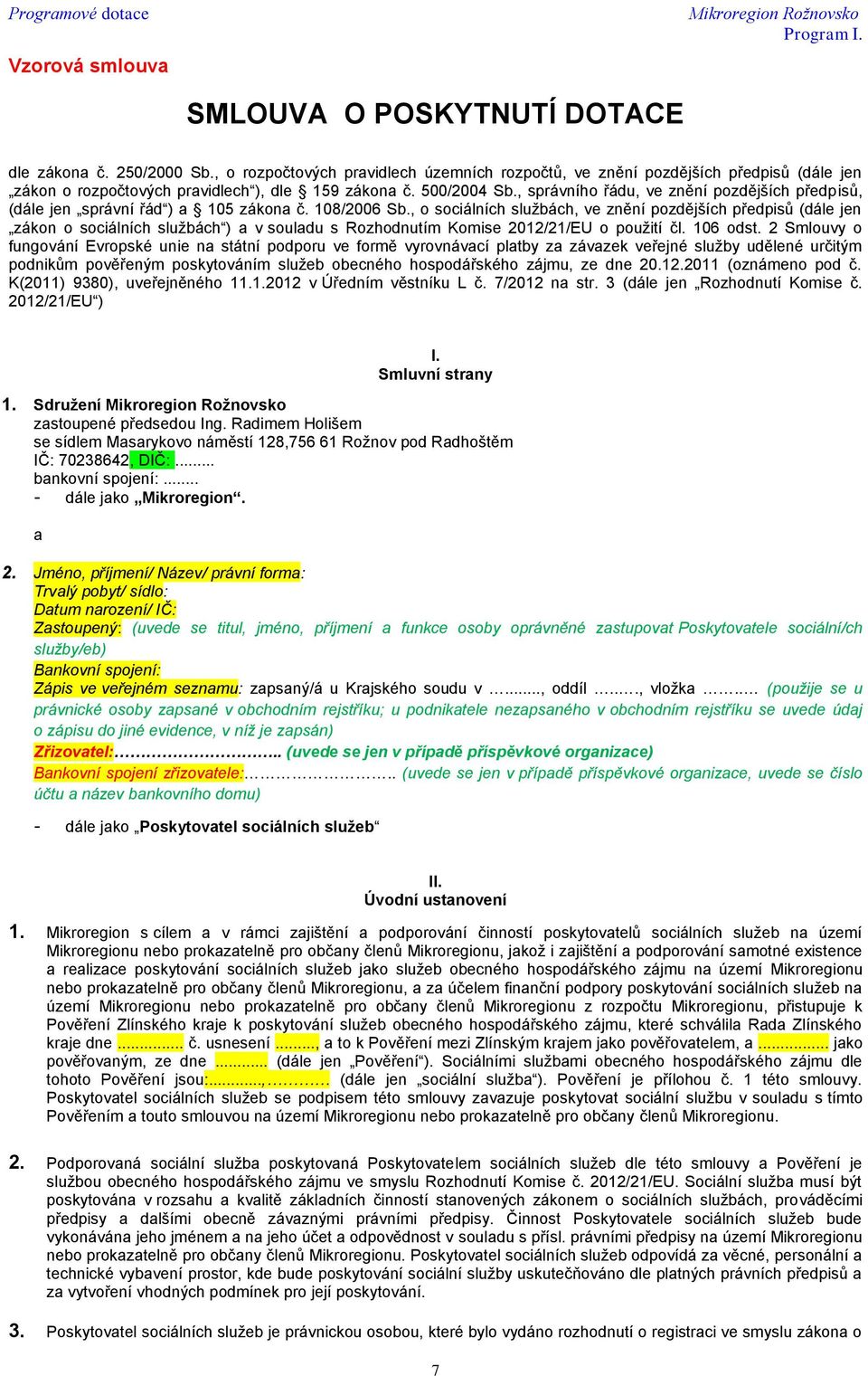 , správního řádu, ve znění pozdějších předpisů, (dále jen správní řád ) a 105 zákona č. 108/2006 Sb.