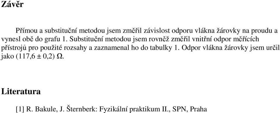 Substituční metodou jsem rovněž změřil vnitřní odpor měřících přístrojů pro použité rozsahy