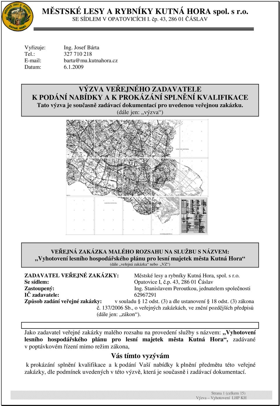 ZAKÁZKY: Městské lesy a rybníky Kutná Hora, spol. s r.o. Se sídlem: Opatovice I, č.p. 43, 286 01 Čáslav Zastoupený: Ing.