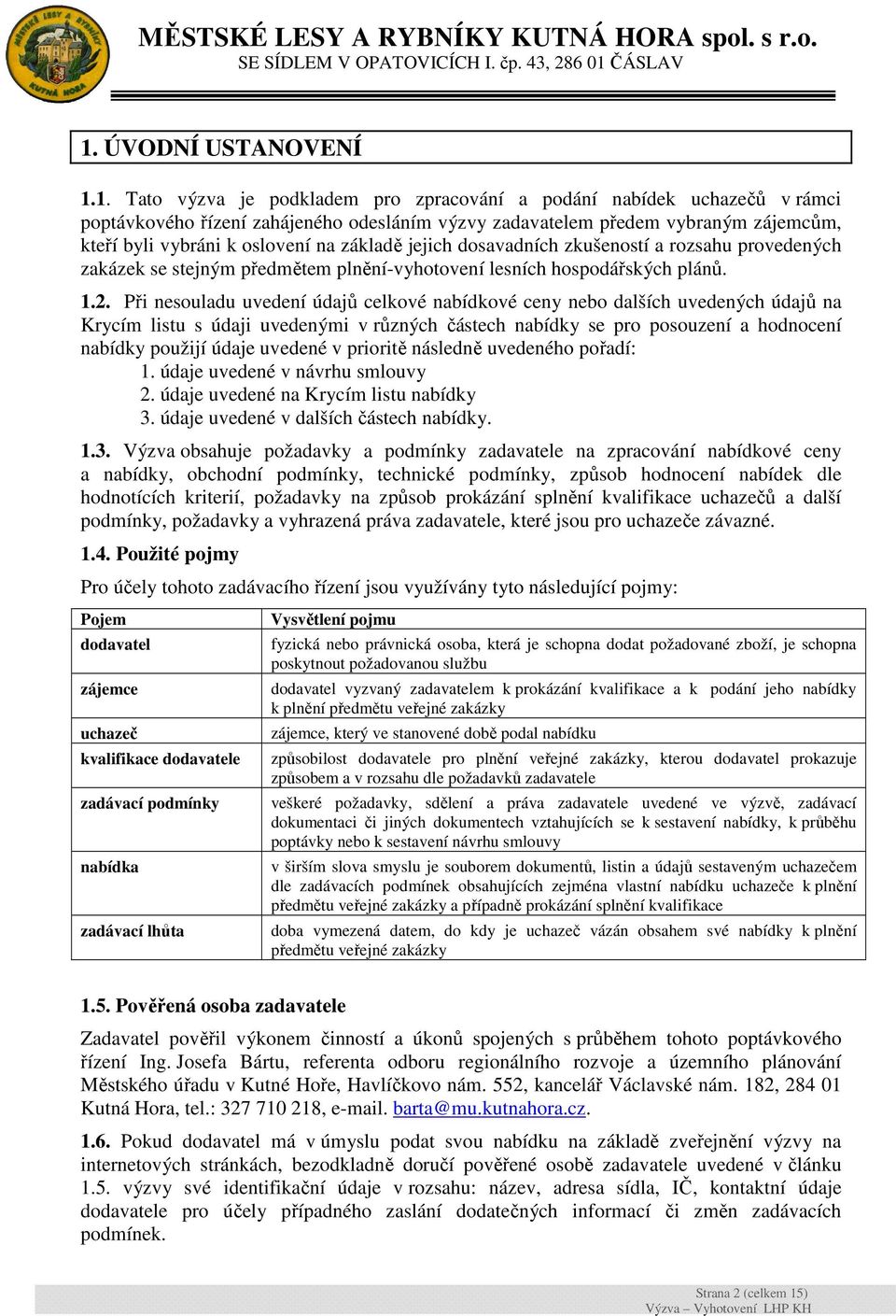 Při nesouladu uvedení údajů celkové nabídkové ceny nebo dalších uvedených údajů na Krycím listu s údaji uvedenými v různých částech nabídky se pro posouzení a hodnocení nabídky použijí údaje uvedené