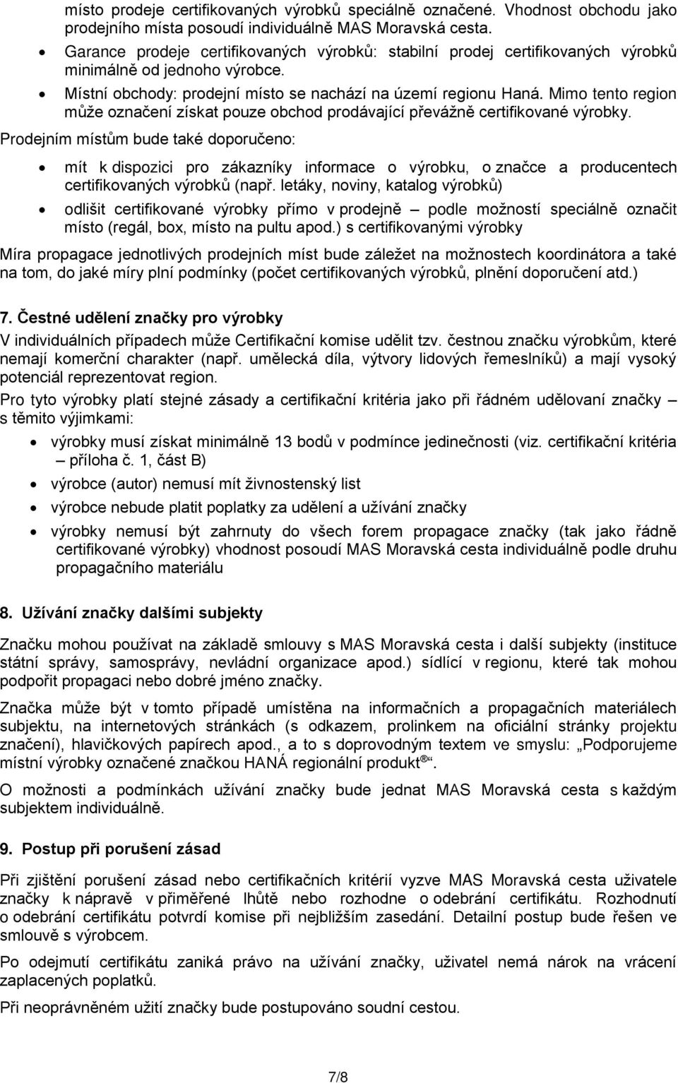 Mimo tento region může označení získat pouze obchod prodávající převážně certifikované výrobky.