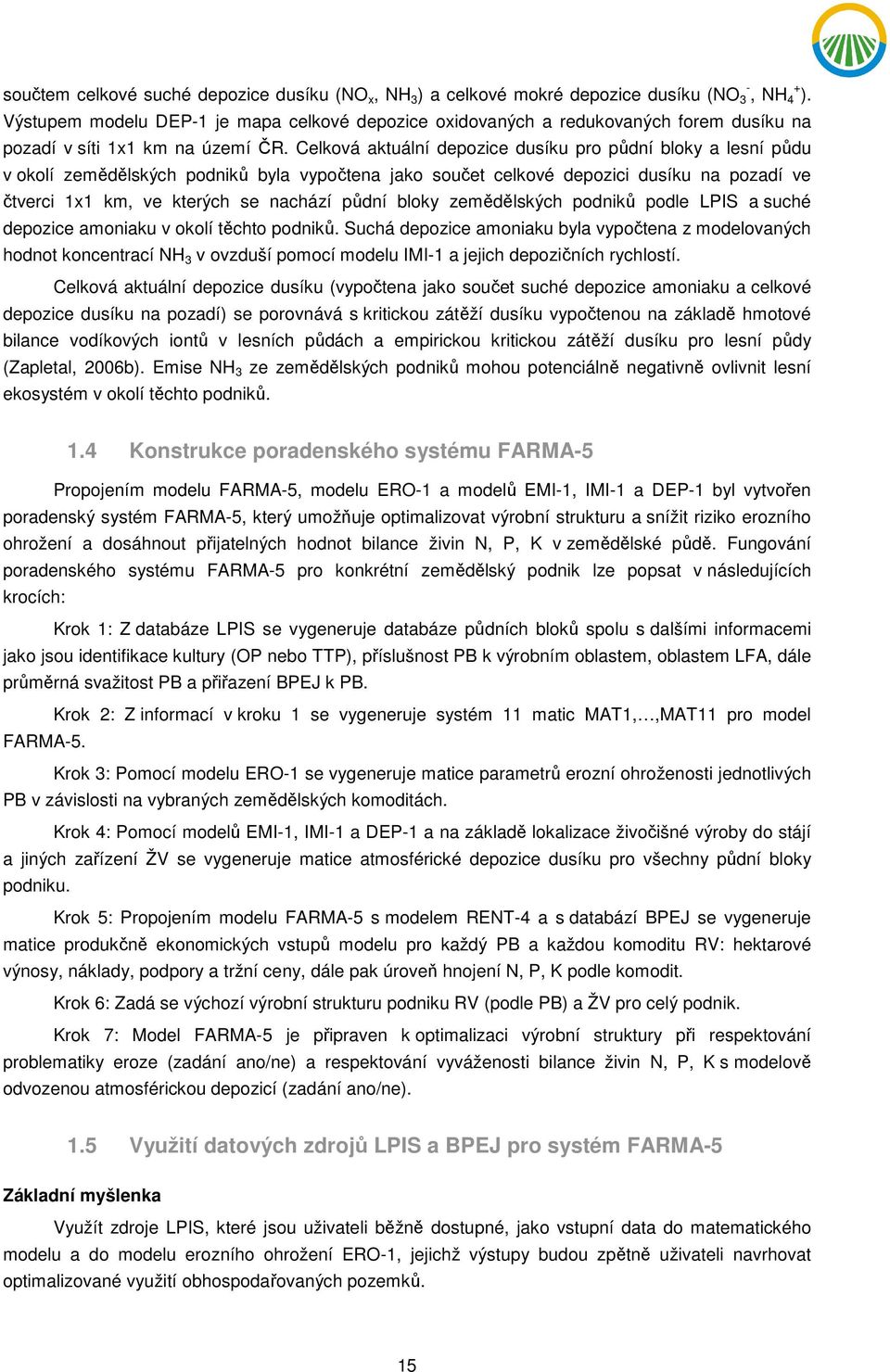 Celková aktuální depozice dusíku pro půdní bloky a lesní půdu v okolí zemědělských podniků byla vypočtena jako součet celkové depozici dusíku na pozadí ve čtverci 1x1 km, ve kterých se nachází půdní