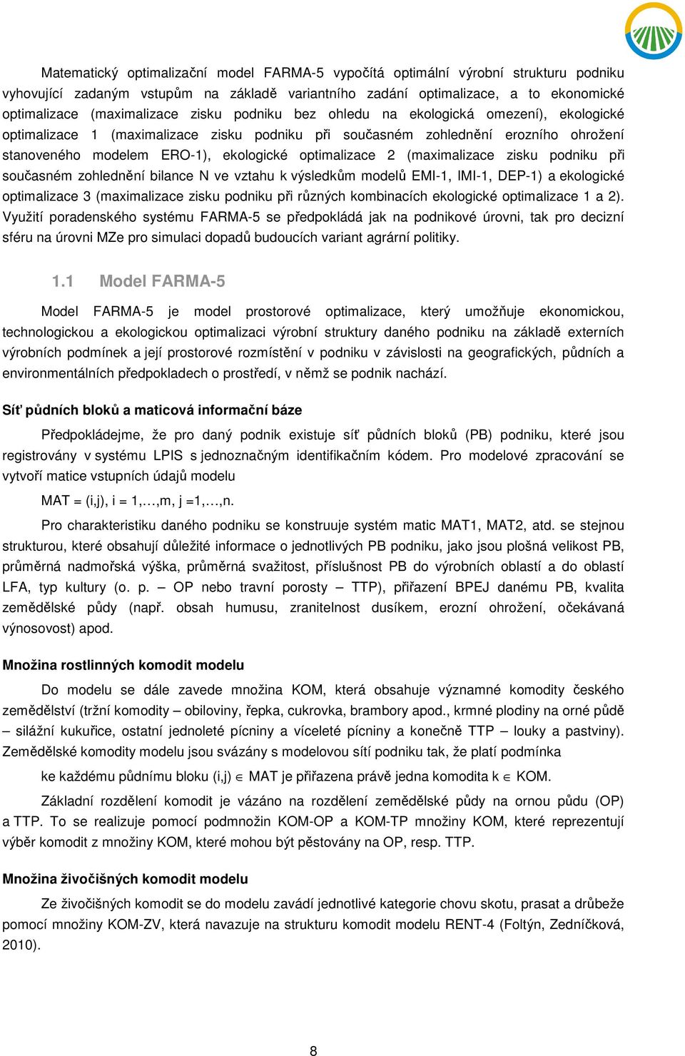 (maximalizace zisku podniku při současném zohlednění bilance N ve vztahu k výsledkům modelů EMI-1, IMI-1, DEP-1) a ekologické optimalizace 3 (maximalizace zisku podniku při různých kombinacích