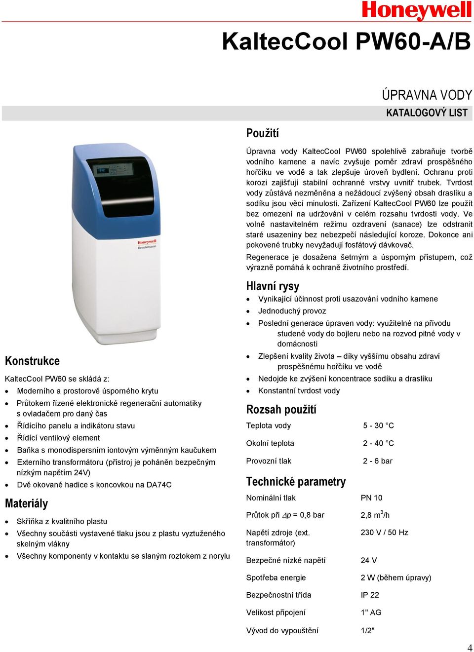 koncovkou na DA74C Materiály Skříňka z kvalitního plastu Všechny součásti vystavené tlaku jsou z plastu vyztuženého skelným vlákny Všechny komponenty v kontaktu se slaným roztokem z norylu Použití