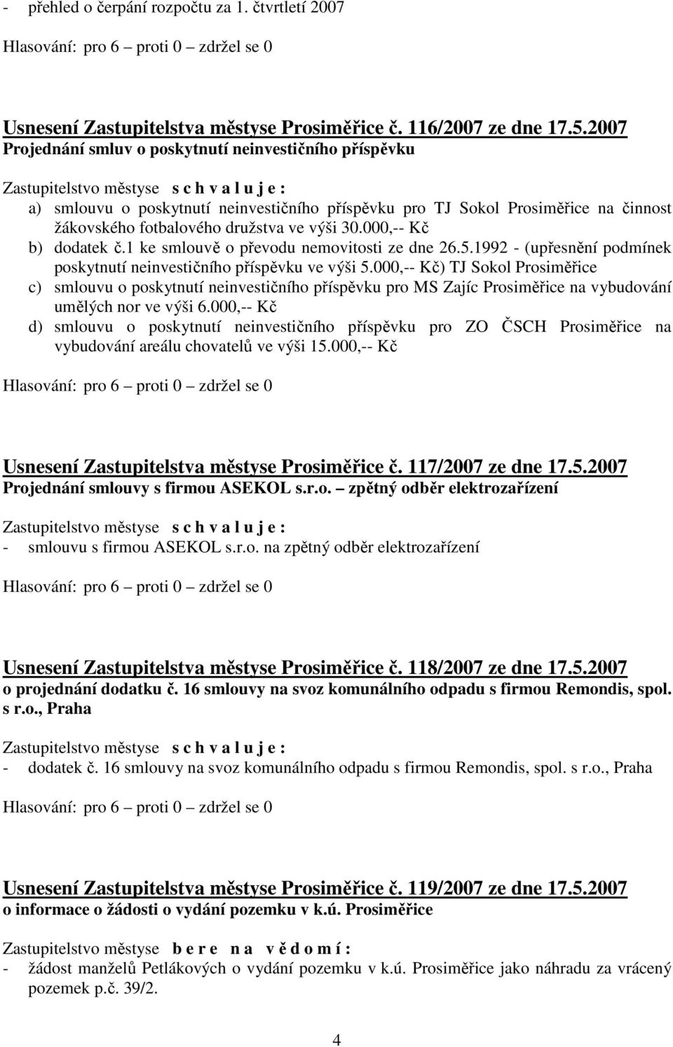 000,-- Kč b) dodatek č.1 ke smlouvě o převodu nemovitosti ze dne 26.5.1992 - (upřesnění podmínek poskytnutí neinvestičního příspěvku ve výši 5.