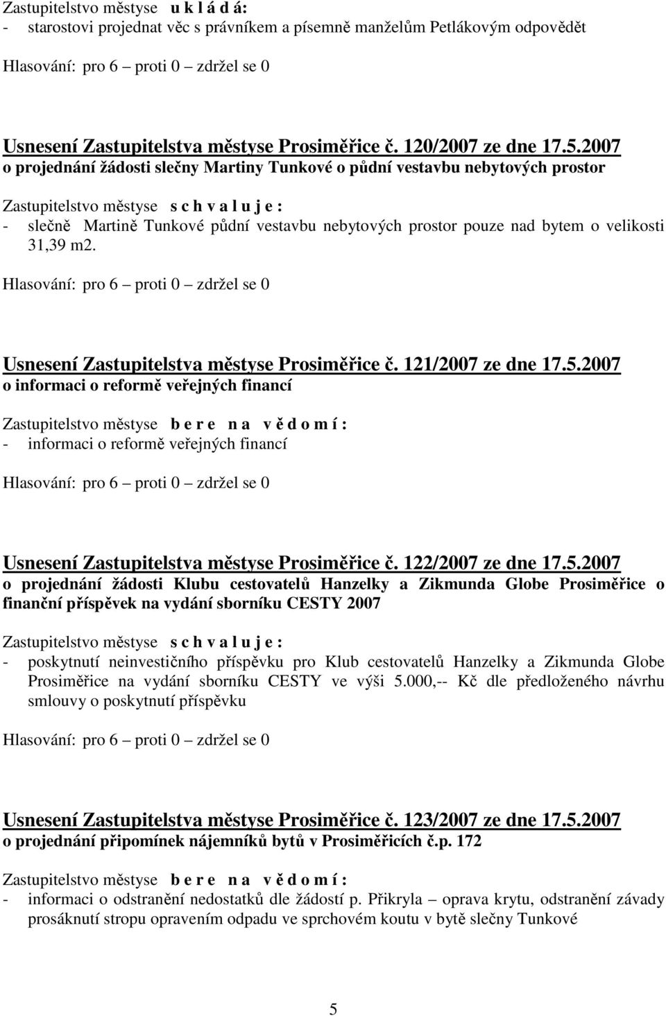 Usnesení Zastupitelstva městyse Prosiměřice č. 121/2007 ze dne 17.5.2007 o informaci o reformě veřejných financí - informaci o reformě veřejných financí Usnesení Zastupitelstva městyse Prosiměřice č.